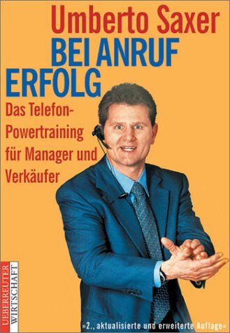 Umberto Saxer - Bei Anruf Erfolg. Das Telefon-Powertraining für Manager und Verkäufer - Preis vom 11.10.2026 03:10:56 h