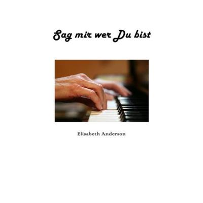Sag mir wer Du bist, Taschenbuch von Elisabeth Anderson, Epubli, 978-3-7418-8451-1