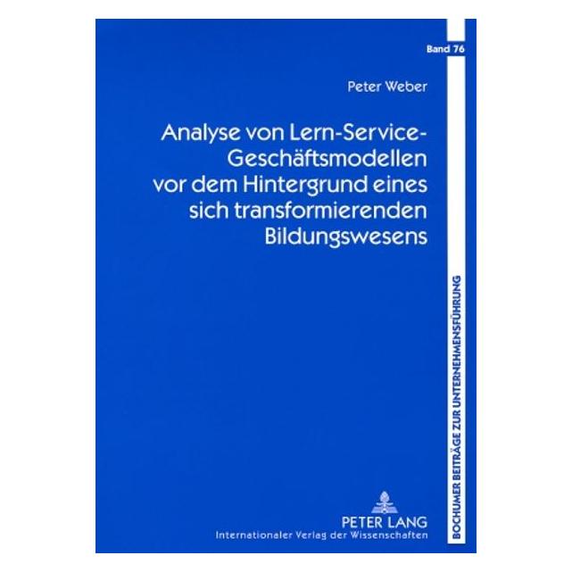 Peter Lang Analyse von Lern-Service-Geschäftsmodellen vor dem Hintergrund eines sich transformierenden Bildungs (Deutsch, Softcover, Peter Weber) (56031502)