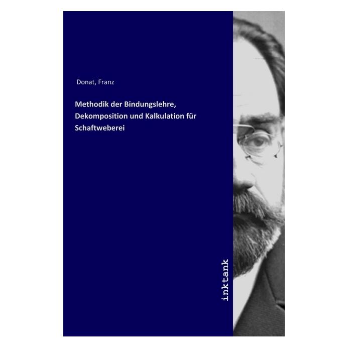 Inktank Publishing Methodik der Bindungslehre, Dekomposition und Kalkulation für Schaftweberei (Deutsch, Franz Donat, 2019) (56071258)