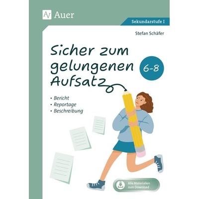 Sicher zum gelungenen Aufsatz 6-8, Set von Stefan Schäfer, Auer Verlag in der AAP Lehrerwelt GmbH, 978-3-403-09322-0