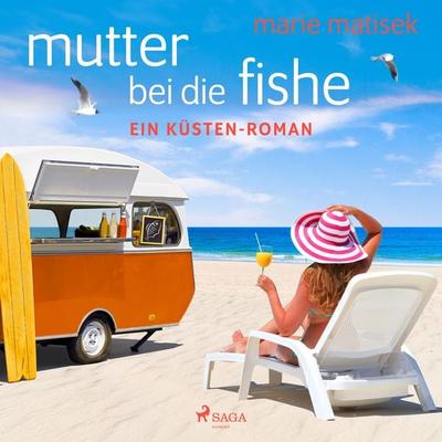 Mutter bei die Fische: ein Küsten-Roman - Marie Matisek, Audio, 9788726876130