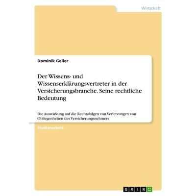 Der Wissens- und Wissenserklärungsvertreter in der Versicherungsbranche. Seine rechtliche Bedeutung, Taschenbuch von Dominik Geller, GRIN,