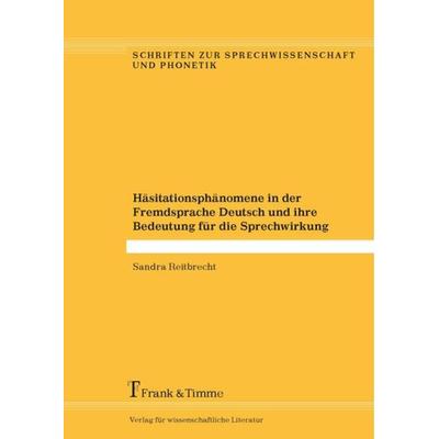 Häsitationsphänomene in der Fremdsprache Deutsch und ihre Bedeutung für die Sprechwirkung, Taschenbuch von Sandra Reitbrecht, Frank & Timme,