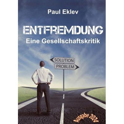 Entfremdung, Gebundene Ausgabe von Paul Eklev, Tredition, 978-3-347-82609-0