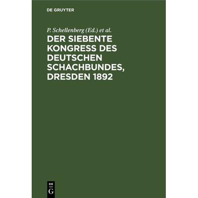 Der siebente Kongress des Deutschen Schachbundes, Dresden 1892, Gebundene Ausgabe von , De Gruyter, 978-3-11-268151-0