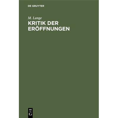 Kritik der Eröffnungen, Gebundene Ausgabe von M. Lange, De Gruyter, 978-3-11-235383-7