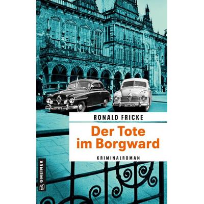 Der Tote im Borgward, Taschenbuch von Ronald Fricke, Gmeiner-Verlag, 978-3-8392-0683-6