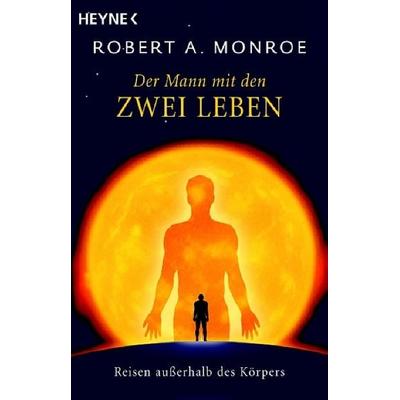 Der Mann mit den zwei Leben, Taschenbuch von Robert A. Monroe, Heyne, 978-3-453-70026-0