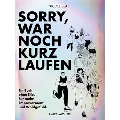 Sorry, war noch kurz laufen, Taschenbuch von Nicole Blatt, Ankerwechsel Verlag, 978-3-947596-14-0