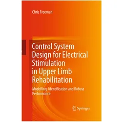Control System Design for Electrical Stimulation in Upper Limb Rehabilitation, Fachbücher von Chris Freeman