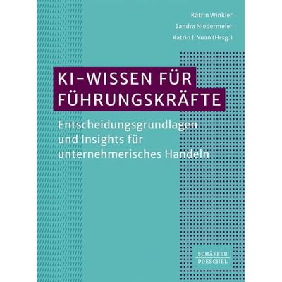 KI-Wissen für Führungskräfte, Taschenbuch von , Schäffer-Poeschel, 978-3-7910-6492-5