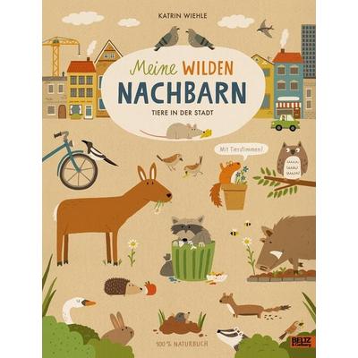 Meine wilden Nachbarn - Tiere in der Stadt, Gebundene Ausgabe von Katrin Wiehle, Beltz Verlagsgruppe GmbH & Co. KG, 978-3-407-75493-6
