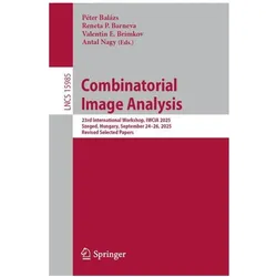 Combinatorial Image Analysis, Fachbücher von Reneta P. Barneva, Valentin E. Brimkov, Péter Balázs, Antal Nagy
