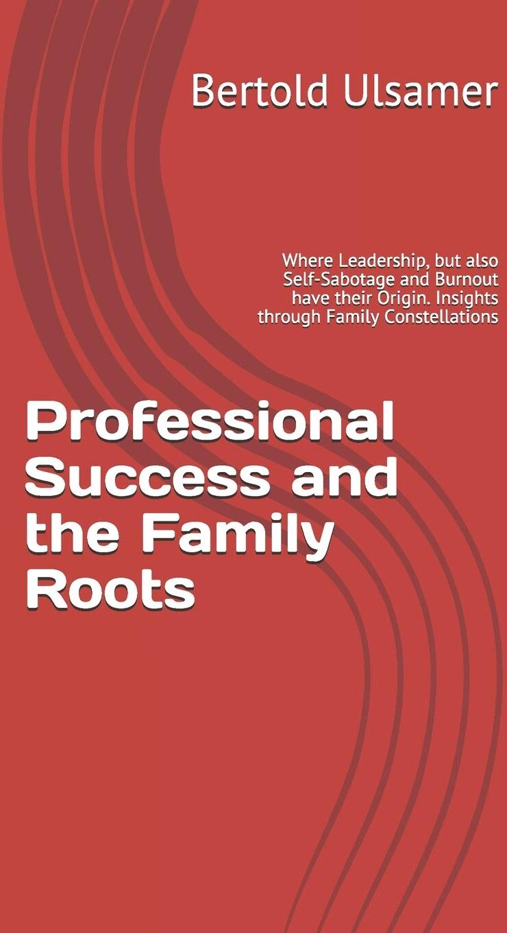 Bertold Ulsamer - Professional Success and the Family Roots: Where Leadership, but also Self-Sabotage and Burnout have their Origin. Insights through Family Constellations - Preis vom 30.09.2026 22:30:23 h