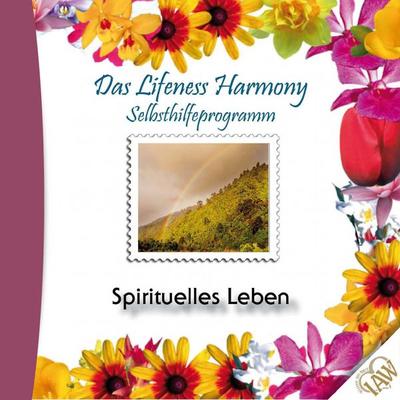 Das Lifeness Harmony Selbsthilfeprogramm: Spirituelles Leben - , Audio, 4250701908181