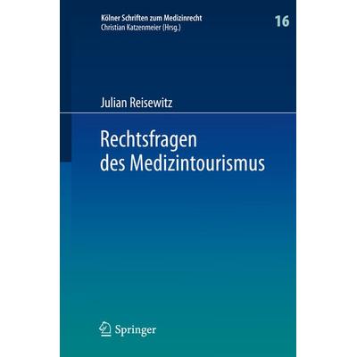Rechtsfragen des Medizintourismus, Gebundene Ausgabe von Julian Reisewitz, Springer Berlin, 978-3-662-45590-6