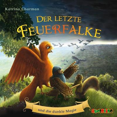 Der letzte Feuerfalke und die dunkle Magie - Katrina Charman, Audio, 4099995469813