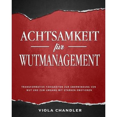 Achtsamkeit für Wutmanagement, Taschenbuch von Viola Chandler, Viola Chandler, 978-1-80343-482-7