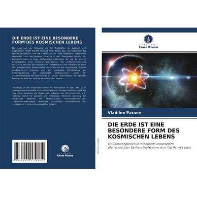 Die Erde ist eine Besondere Form des Kosmischen Lebens, Taschenbuch von Vladilen Paraev, Verlag Unser Wissen, 978-620-4-17981-0