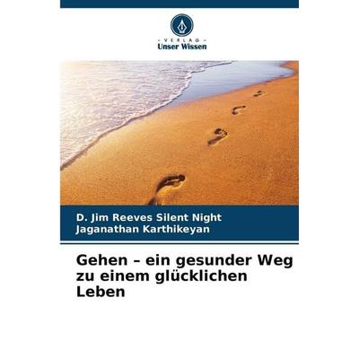 Gehen - ein gesunder Weg zu einem glücklichen Leben, Taschenbuch von D. Jim Reeves Silent Night,Jaganathan Karthikeyan, Verlag Unser Wissen,