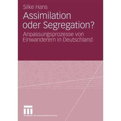 Assimilation oder Segregation?, Taschenbuch von Silke Hans, VS Verlag für Sozialwissenschaften, 978-3-531-16966-8