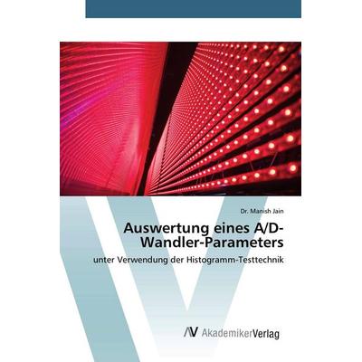 Auswertung eines A/D-Wandler-Parameters, Taschenbuch von Manish Jain, AV Akademikerverlag, 978-620-0-09948-8