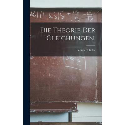 Die Theorie der Gleichungen., Gebundene Ausgabe von Leonhard Euler, Legare Street Press, 978-1-01-621746-0