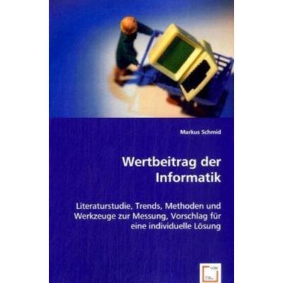 Schmid, M: Wertbeitrag der Informatik, Taschenbuch von Markus Schmid, VDM, 978-3-639-05484-2