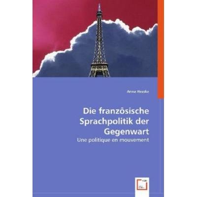 Hesske, A: Die französische Sprachpolitik der Gegenwart, Taschenbuch von Anna Hesske, VDM, 978-3-639-05230-5