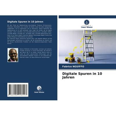Digitale Spuren in 10 Jahren, Taschenbuch von Fabrice Nguiffo, Verlag Unser Wissen, 978-620-4-21811-3