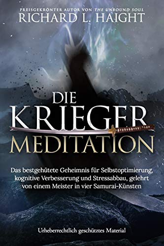 Haight, Richard L - Die Krieger-Meditation: Das bestgehütete Geheimnis für Selbstoptimierung, kognitive Verbesserung und Stressabbau, Gelehrt von einem Meister in vier Samurai-Künsten - Preis vom 30.09.2026 09:01:18 h