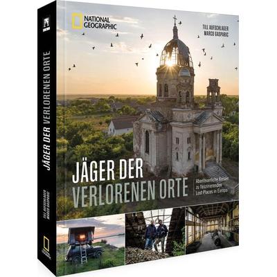 Jäger der verlorenen Orte, Gebundene Ausgabe von Broken Window Theory,Till Aufschlager,Marco Gasparic, National Geographic Deutschland,