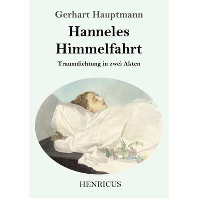Hanneles Himmelfahrt, Taschenbuch von Gerhart Hauptmann, Henricus - Edition Deutsche Klassik GmbH, Berlin, 978-3-8478-4369-6
