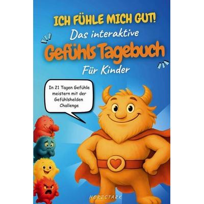 Ich fühle mich gut! Das interaktive Gefühlstagebuch für Kinder, Gebundene Ausgabe von Luca Herzfeld, Herzstark, 978-94-038-1411-7