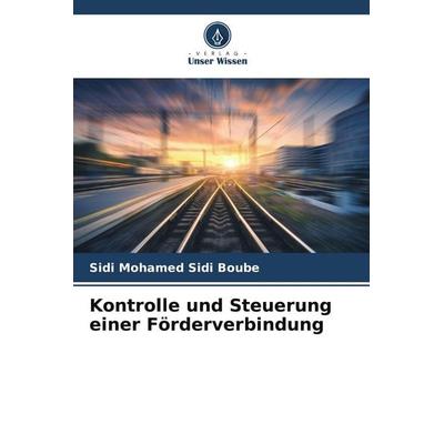 Kontrolle und Steuerung einer Förderverbindung, Taschenbuch von Sidi Mohamed Sidi Boube, Verlag Unser Wissen, 978-620-4-33606-0