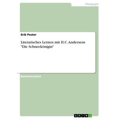 Literarisches Lernen mit H.C. Andersens 'Die Schneekönigin'; Taschenbuch von Erik Pester, GRIN, 978-3-656-86087-7