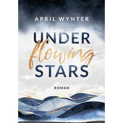 Under Flowing Stars, Taschenbuch von April Wynter, Tolino Media