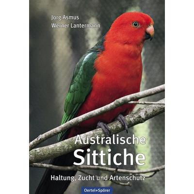 Australische Sittiche, Gebundene Ausgabe von Jörg Asmus,Werner Lantermann, Oertel u. Spörer, 978-3-88627-407-9
