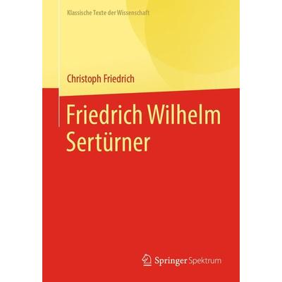 Friedrich Wilhelm Sertürner, Taschenbuch von Christoph Friedrich, Springer Berlin, 978-3-662-65561-0