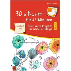 30 x Kunst für 45 Minuten Band 2 Klasse 1/2, Schulbücher von Rebecka Wanke