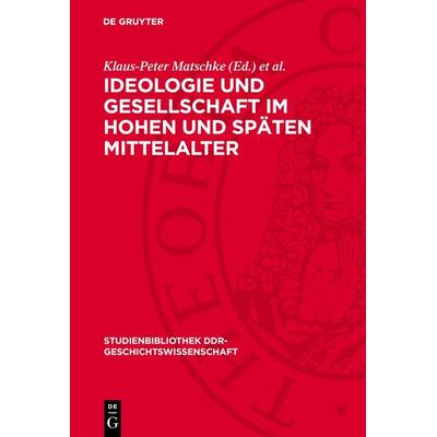 Ideologie und Gesellschaft im hohen und späten Mittelalter, Gebundene Ausgabe von , De Gruyter, 978-3-11-271046-3