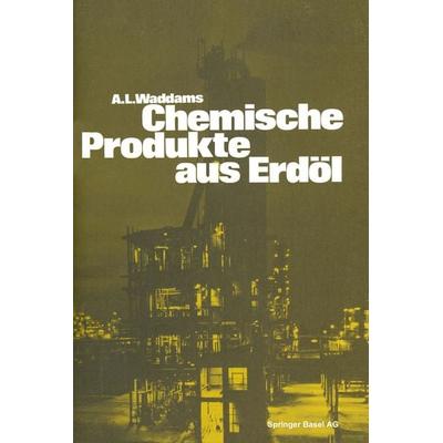 Chemische Produkte aus Erdöl, Taschenbuch von Waddams, Springer Basel, 978-3-0348-6886-0