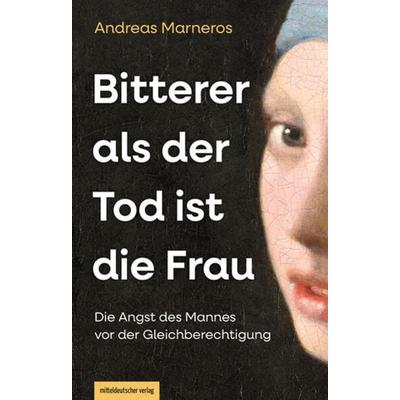 Bitterer als der Tod ist die Frau, Gebundene Ausgabe von Andreas Marneros, Mitteldeutscher verlag, 978-3-96311-859-3