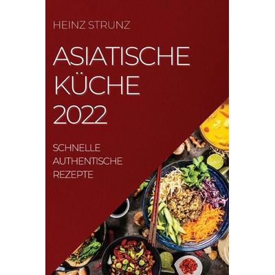 ASIATISCHE KÜCHE 2022, Taschenbuch von Heinz Strunz, Emma Lindström, 978-1-80450-924-1