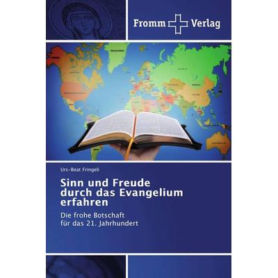 Sinn und Freude durch das Evangelium erfahren, Taschenbuch von Urs-Beat Fringeli, Fromm Verlag, 978-3-8416-0900-7