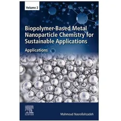 Biopolymer-Based Metal Nanoparticle Chemistry for Sustainable Applications, Fachbücher von Mahmoud Nasrollahzadeh