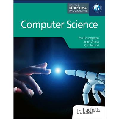 Computer Science for the IB Diploma, Taschenbuch von Paul Baumgarten,Ioana Ganea,Carl Turland, Hachette Learning, 978-1-03-600900-7