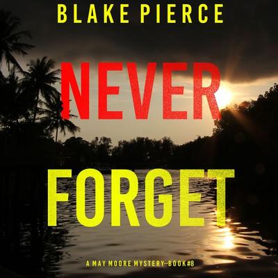 Never Forget (A May Moore Suspense Thriller—Book 8) - Blake Pierce, Audio, 9781094326344