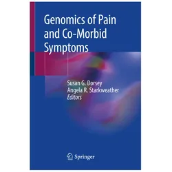 Genomics of Pain and Co-Morbid Symptoms, Fachbücher von Susan G. Dorsey, Angela R. Starkweather
